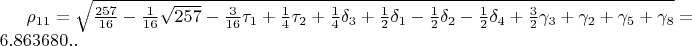 $\rho_{11}=\sqrt{\frac{257}{16}-\frac{1}{16}\sqrt{257}-\frac{3}{16}\tau_{1}+\frac{1}{4}\tau_{2}+\frac{1}{4}\delta_{3}+\frac{1}{2}\delta_{1}-\frac{1}{2}\delta_{2}-\frac{1}{2}\delta_{4}+\frac{3}{2}\gamma_{3}+\gamma_{2}+\gamma_{5}+\gamma_{8}}=6.863680..$