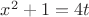 $x^2+1=4t$