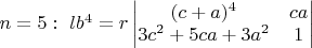 $n=5:\ lb^4 = r
\begin{vmatrix}
(c+a)^4 & ca\\
3c^2+5ca+3a^2 & 1\\
\end{vmatrix}$