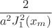 $\dfrac{2}{a^2 J^2_1(x_m)}$