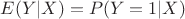 $E(Y|X) = P(Y=1|X)$