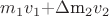 $m_1v_1 + $\Delta$m_2v_2 $