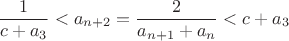 $$\frac{1}{c+a_3}<a_{n+2}=\frac{2}{a_{n+1}+a_n}<c+a_3$$