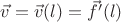 $\vec v = \vec v(l) = \vec f'(l)$