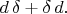 $\mathop{d\vphantom{p}}\delta+\mathop{\delta\vphantom{p}}d.$