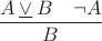 $\dfrac{A\mathbin{\underline\vee}B\quad \neg A}{B}$