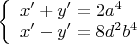 $\left\{ \begin{array}{l}
 x' + y' = 2a^4  \\ 
 x' - y' = 8d^2 b^4  \\ 
 \end{array} \right. \\ $