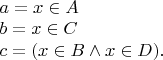 $\begin{array}{l} a = x \in A \\ b = x \in C \\ c = (x \in B \wedge x \in D). \end{array}$