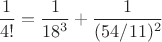 $\dfrac{1}{4!}=\dfrac{1}{18^3}+\dfrac{1}{(54/11)^2}$