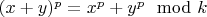 $(x+y)^p=x^p+y^p \mod{k}$