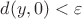 $d(y,0) < \varepsilon$