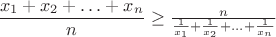 $\dfrac{x_1 + x_2 + \ldots + x_n}{n} \geq \frac{n}{\frac{1}{x_1} + \frac{1}{x_2} + \ldots + \frac{1}{x_n}}$