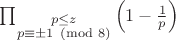 \prod_{\substack{p \leq z \\ p \equiv \pm 1 \pmod{8}}} \left(1 - \frac{1}{p}\right)