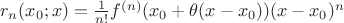 $r_n(x_0;x)=\frac{1}{n!} f^{(n)}(x_0+\theta(x-x_0))(x-x_0)^n$