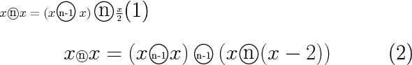 $\begin{equation}
    x \textcircled{n} x = (x \LARGE{ \textcircled{\footnotesize n-1}} \, x) \, \textcircled{n} \frac{x}{2}
\end{equation}

\begin{equation}
    x \textcircled{n} x = (x \LARGE {\textcircled{\footnotesize n-1} x}) \, \LARGE \textcircled{\footnotesize n-1} \, ( x \textcircled{n} (x-2) )
\end{equation}$