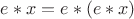 $e\ast x=e\ast (e\ast x)$