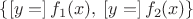 $\{[y=]\,f_1(x),\: [y=]\,f_2(x)\}$