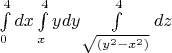 $\int\limits_{0}^{4}dx\int\limits_{x}^{4}ydy\int\limits_{\sqrt{(y^2-x^2)}}^{4}dz$