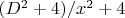 $(D^2+4)/x^2+4$