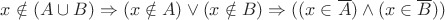 $x\notin (A\cup B)\Rightarrow(x\notin A)  \vee  (x\notin B) \Rightarrow ((x\in \overline A) \wedge (x\in\overline B))$
