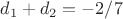 $d_1 + d_2 = -2/7$