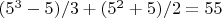 $(5^3-5)/3 + (5^2+5)/2= 55$