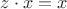 $z \cdot x = x$