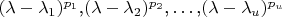 $
(\lambda-\lambda_1)^{p_1}\mbox{,}(\lambda-\lambda_2)^{p_2}\mbox{,}\ldots\mbox{,}(\lambda-\lambda_u)^{p_u}
$