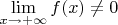 $\lim\limits_{x\to +\infty}^{}f(x)\ne 0$