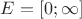 $E =[0;\infty]$