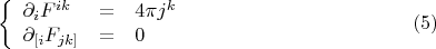 $$\left\{\begin{array}{lll} \partial_i F^{ik} &=& 4\pi j^k \\ \partial_{[i}F_{jk]} &=& 0 \end{array}\right. \eqno{(5)}$$