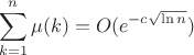 $$\sum\limits_{k=1}^n \mu (k)=O(e^{-c \sqrt{\ln n}})$$