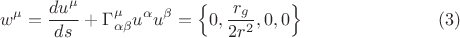 $$
w^{\mu} = \frac{d u^{\mu}}{d s} + \Gamma^{\mu}_{\alpha \beta} u^{\alpha} u^{\beta} = 
\left\{ 0, \frac{r_g}{2 r^2}, 0, 0 \right\}  \eqno(3)
$$