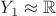 $Y_1 \approx \mathbb{R}$ $Y_1 \approx \mathbb{R}$
