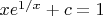 $xe^{1/x}+c=1}$