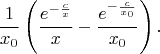 $$
\frac1{x_0}\left(\frac{e^{-\frac cx}}x-\frac{e^{-\frac c{x_0}}}{x_0}\right).
$$