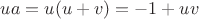 $ua=u(u+v)=-1+uv$