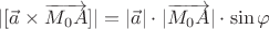$|[\vec a\times\overrightarrow{M_0A}]|=|\vec a|\cdot|\overrightarrow{M_0A}|\cdot\sin\varphi$
