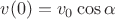 $v(0) = v_0\cos{\alpha}$
