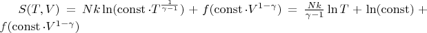 $S(T, V) = Nk\ln (\operatorname{const}\cdot T^{\frac{1}{\gamma-1}}) + f(\operatorname{const}\cdot V^{1-\gamma}) = \frac{Nk}{\gamma-1}\ln T + \ln (\operatorname{const}) + f(\operatorname{const}\cdot V^{1-\gamma})$