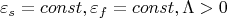 $$\varepsilon_s=const, \varepsilon_f=const, \Lambda>0$$