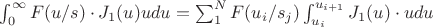 $ \int_{0}^{\infty} F(u/s) \cdot J_{1}(u) u du =  \sum_{1}^{N} F(u_{i}/s_{j}) \int_{u_i}^{u_{i+1}} J_{1}(u) \cdot u du $