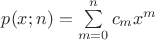 $p(x;n)=\sum \limits _{m = 0}^nc_mx^m$