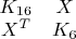 $\begin{matrix} K_{16} & X\\ X^T & K_6\end{matrix}$