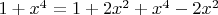 $1+x^4=1+2x^2+x^4-2x^2$