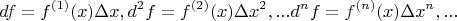 $$df = f^{(1)} (x) \Delta x, d^{2} f = f^{(2)}(x)\Delta x^2,...d^{n}f = f^{(n)}(x)\Delta x^n,...$$
