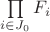 $\prod\limits_{i \in J_0}^{} F_{i}$
