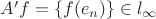 $A'f=\{f(e_n)\}\in l_\infty$