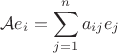 $$
\mathcal Ae_i=\sum_{j=1}^na_{ij}e_j
$$