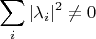 $$\sum_i |\lambda_i|^2 \ne 0$$